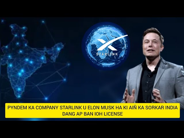 HAP PYNDEM KA STARLINK U ELON MUSK HAKI AIÑ KA SORKAR INDIA | DANG AP BAN IOH LICENSE