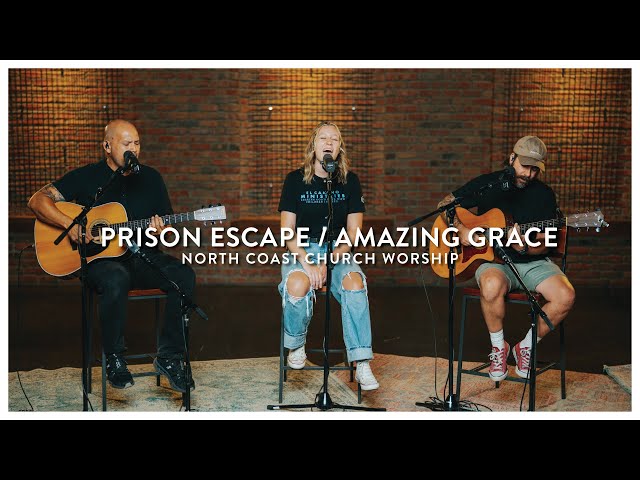 Prison Escape / Amazing Grace - North Coast Church Worship