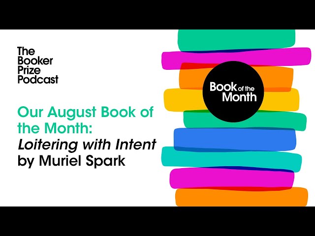 Loitering with Intent: Our August Book of the Month | The Booker Prize Podcast: Episode 7