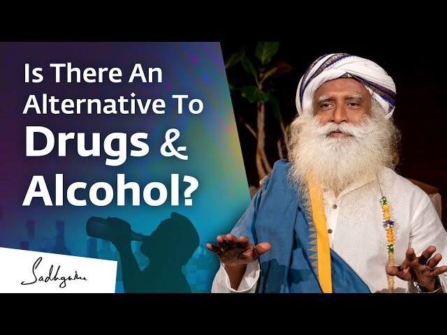 Is There An Alternative To Drugs & Alcohol? | Sadhguru