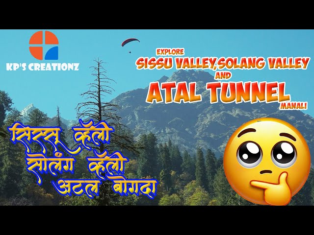 Explore  the sissu and solang valley and mysterious Atal Tunnel.