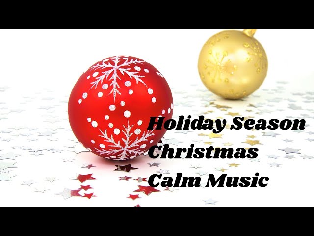 Holiday Season Christmas Calming Music