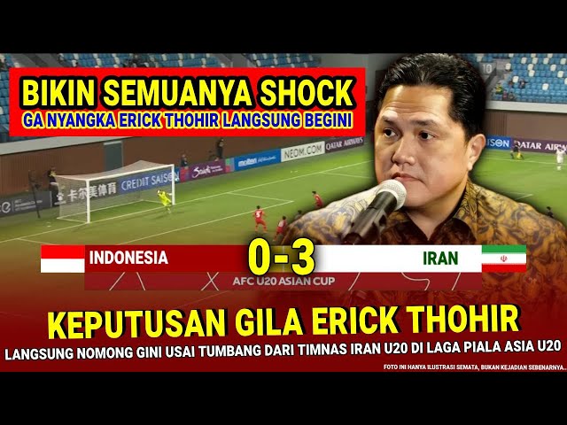 🔴 KEPUTUSAN MENGEJUTKAN ERICK THOHIR !! Hasil Akhir 0-3 Timnas Indonesia vs Iran di Laga AFC U-20