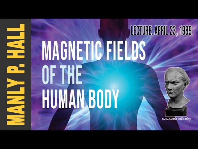 Manly P. Hall: Magnetic Fields of the Human Body