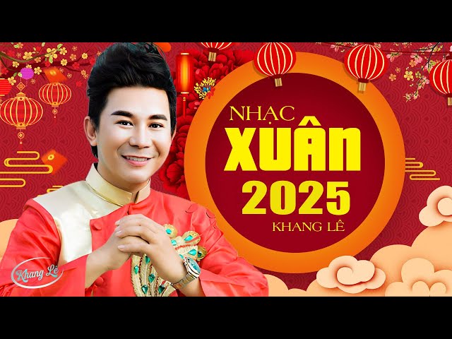 Nhạc Xuân 2025 Nghe Lộc Đến Đầy Nhà 🌸 Tuyển Chọn Nhạc Xuân Khang Lê Hay Nhất