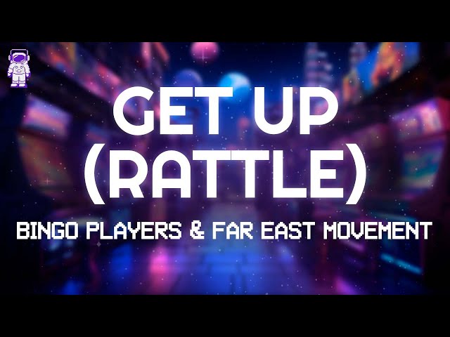 Bingo Players, Far East Movement - GET UP (RATTLE) // Lyrics