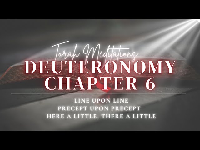 Line By Line Torah Meditations - Deuteronomy (Dabariym) Chapter 6 - SHEMA! Hear Oh Yashar'Al!