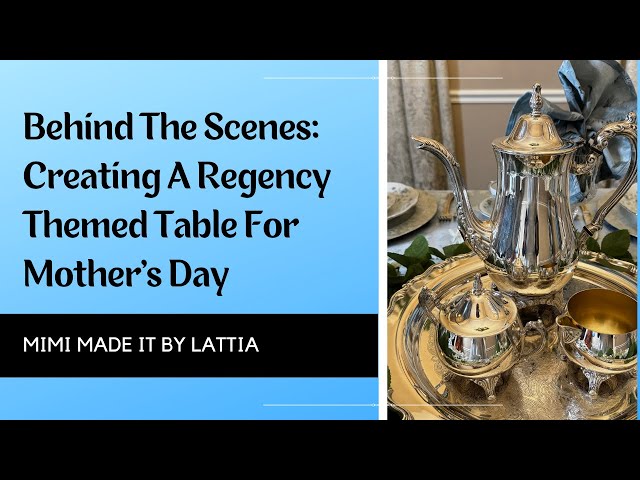 BEHIND THE SCENES: CREATING A REGENCY THEMED TABLE FOR MOTHER'S DAY