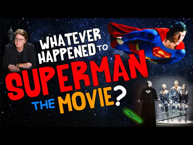 Whatever Happened to SUPERMAN The MOVIE?