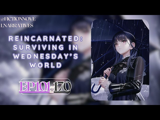 [Ep101-170] Reincarnated: Surviving in Wednesday’s World