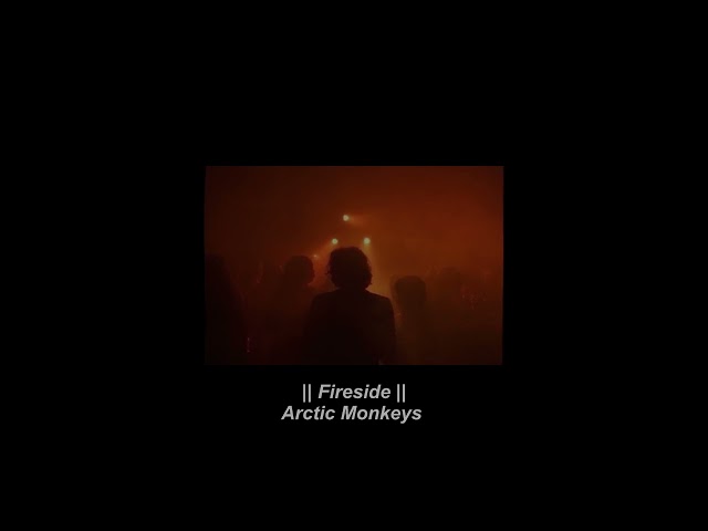 Fireside - Arctic Monkeys || Slowed Down