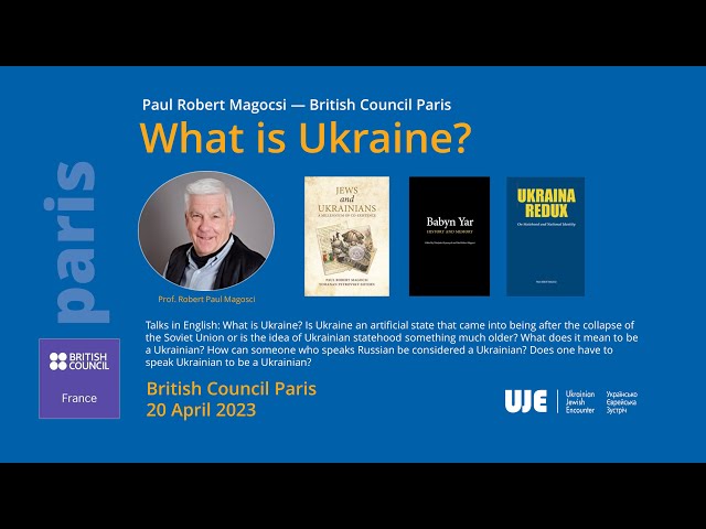 Paul Robert Magocsi: Talks in English: What is Ukraine?, British Council Paris, 20 April 2023