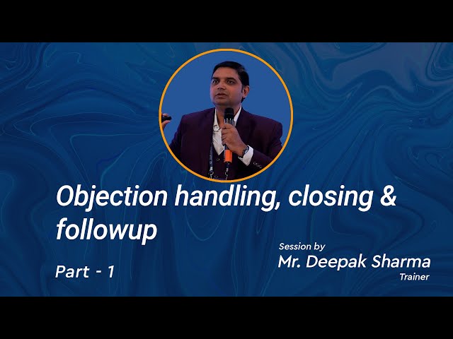 Fantastic Training Session | Objection handling, closing, follow-up | Session by Mr. Deepak Sharma