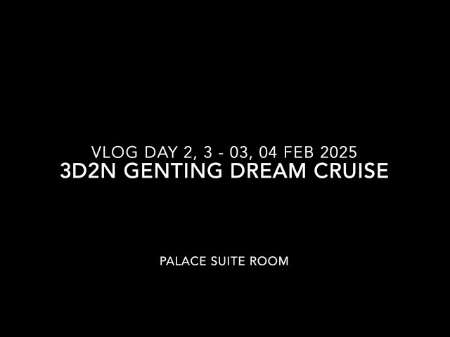 VLOG Genting Dream Cruise Day 2, 3 - 03, 04 Feb 2025 云顶梦号 蛇年走春