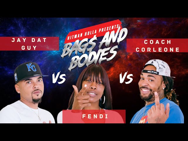 Bags and Bodies Season One Three Way Battle : Jay Dat Guy vs Fendi vs Coach Corleone