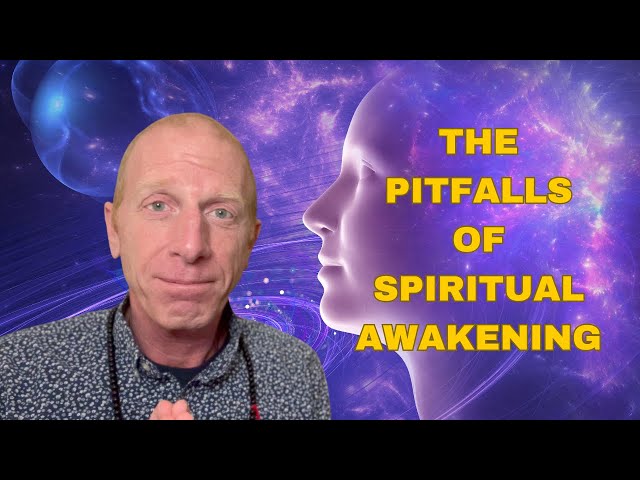 The Pitfalls of Spiritual Awakening