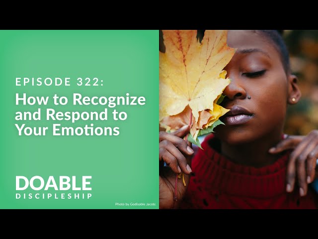 Episode 322: How to Recognize and Respond to Your Emotions