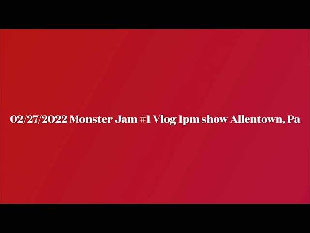 Monster Jam Vlog # 1  02/27/2022 (4K)