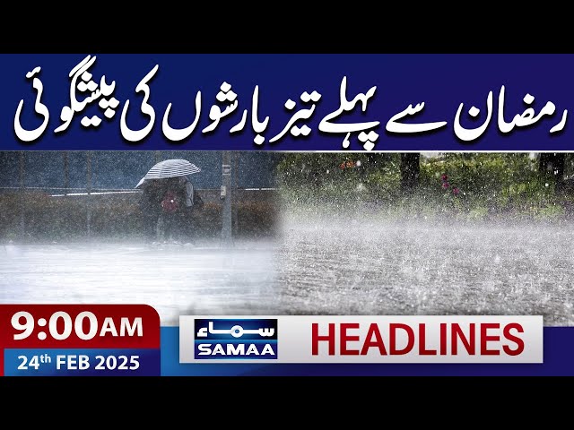 Heavy Rain in Pakistan | Another Prediction | 09 AM News Headlines | 24th February 2025 | SAMAA TV