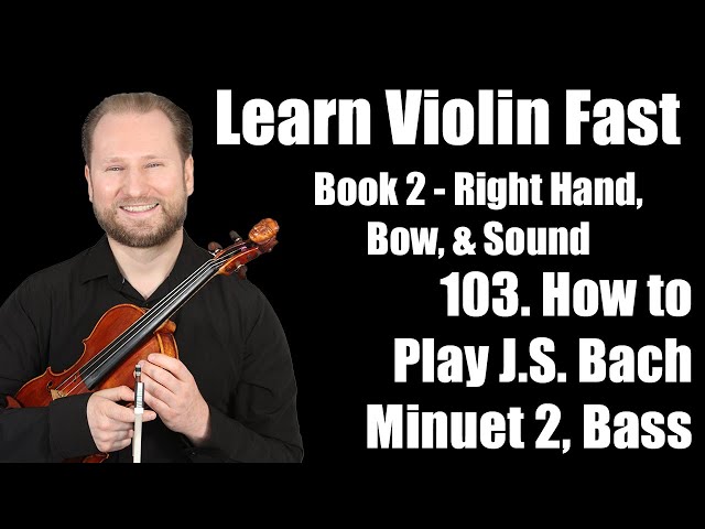 How to Play the Bass Line to Minuet 2 by J.S. Bach | Lesson 103 | Learn Violin Fast Book 2