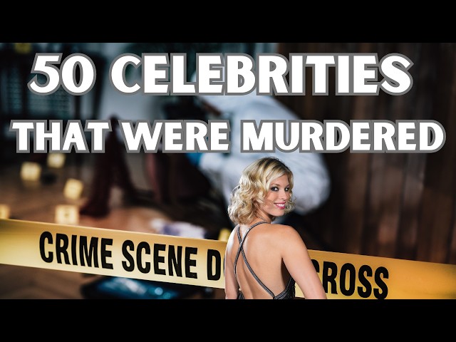 50 CELEBRITIES WHO WERE MURDERED - CELEBRITY CRIME FILES