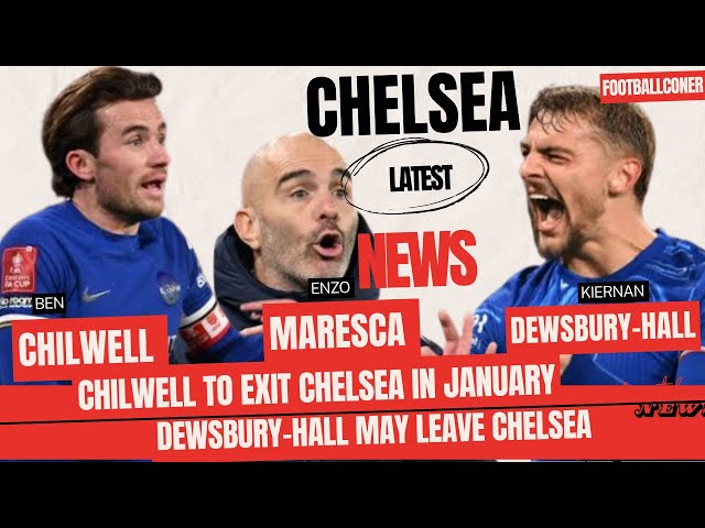 Chilwell To Leave Chelsea | Chelsea Latest News