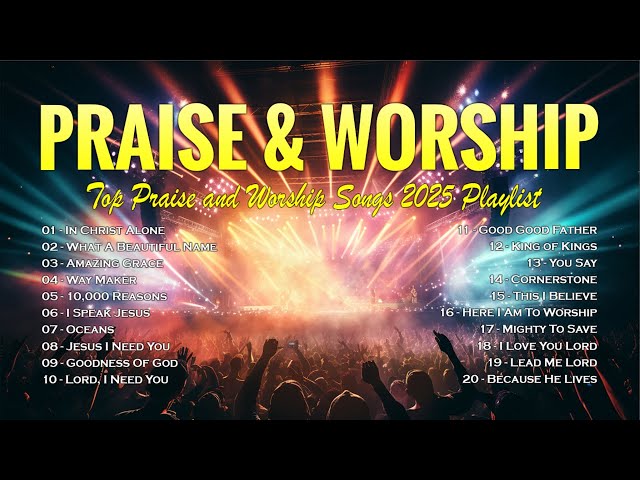 In Christ Alone - Top Praise and Worship Songs 2025 Playlist - Nonstop Christian Gospel Songs