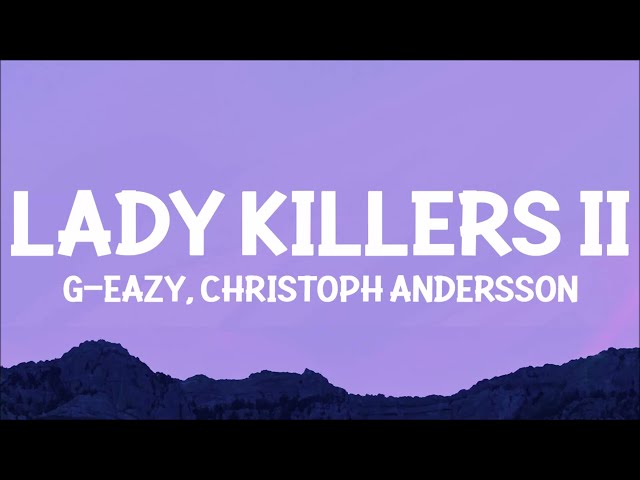 G-Eazy - Lady Killers II (Christoph Andersson Remix) Lyrics | make her disappear just like poof