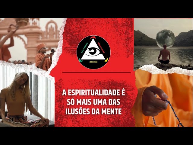 A espiritualidade é só mais uma das ilusões da mente