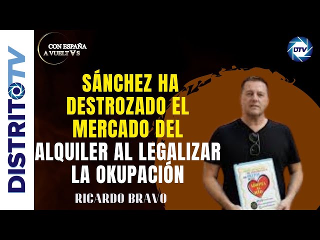 🔴RICARDO BRAVO🔴 SÁNCHEZ HA DESTROZADO EL MERCADO DEL ALQUILER AL LEGALIZAR LA OKUPACIÓN