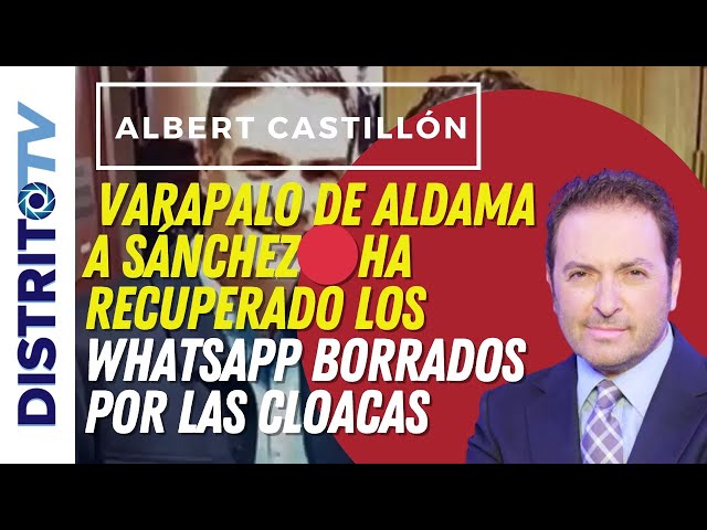 🔴ALBERT CASTILLÓN, VARAPALO DE ALDAMA A SÁNCHEZ🔴HA RECUPERADO LOS  WHATSAPP BORRADOS POR LAS CLOACAS