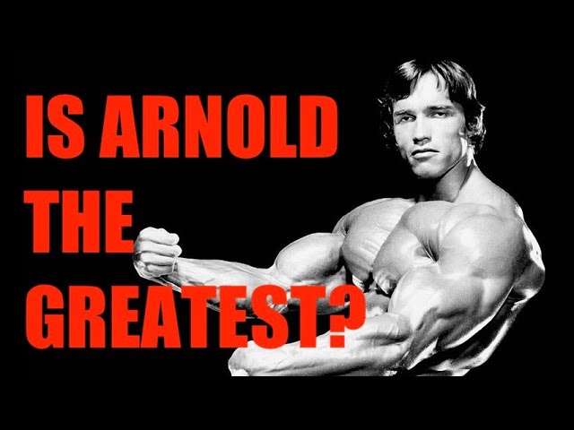 IS ARNOLD SCHWARZENEGGER THE BEST BODYBUILDER OF ALL TIMES?