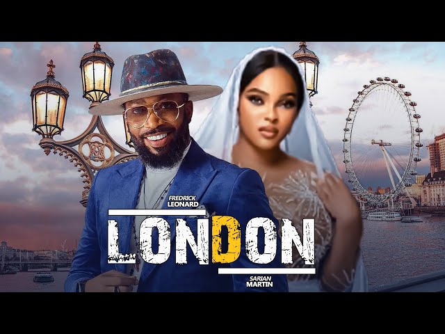 LONDON (New Movie) - SARIAN MARTIN, FREDRICK LEONARD latest 2024 nigerian movies