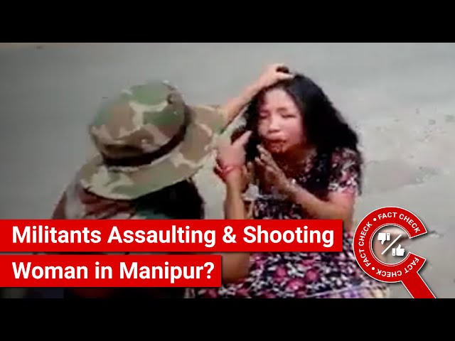 FACT CHECK: Viral Video Shows Militants Assaulting & Shooting Woman in Manipur?