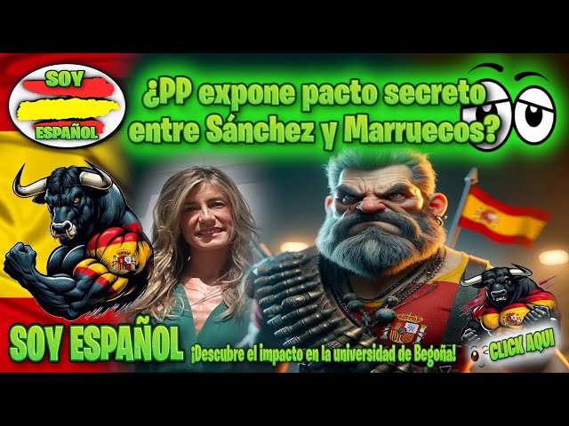 🔥 ¿PP expone pacto secreto entre Sánchez y Marruecos? ¡El impacto en la universidad de Begoña!