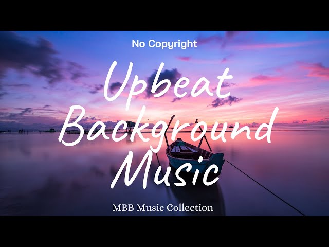 1 Hour Upbeat Background Music (Best MBB Music Collection) Free Download, No Copyright