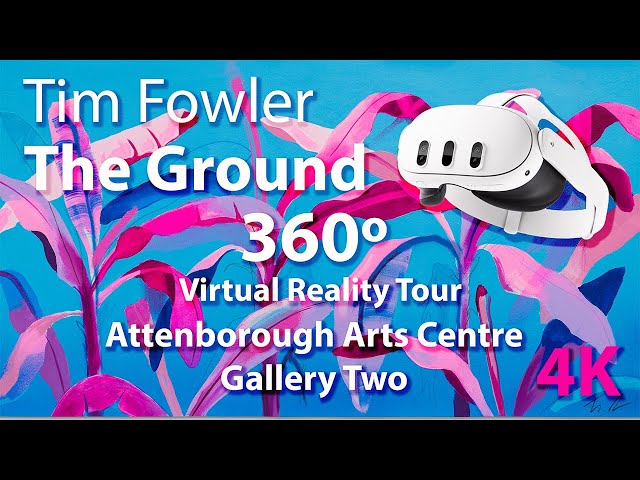 Tim Fowler - 'The Ground' Exhibition - Attenborough Arts Centre - Gallery Two - 360º