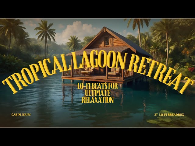 Tropical Lagoon Retreat: Lo-Fi Beats for Ultimate Relaxation