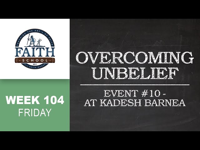 Friday - Overcoming Unbelief, Event #10 - At Kadesh Barnea