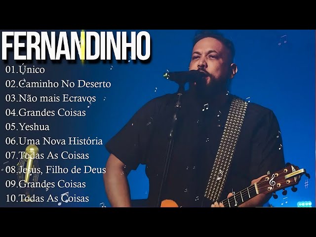 FERNANDINHO || Top 10 das Melhores Músicas Gospel de Fernandinho | Louvor e Adoração Inspiradores