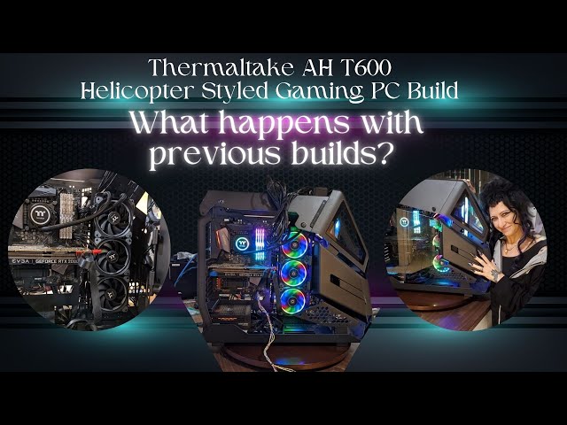 What Happens with Previous Builds?  Revisit of the Amazing Gaming PC Build with the T600 Helicopter!