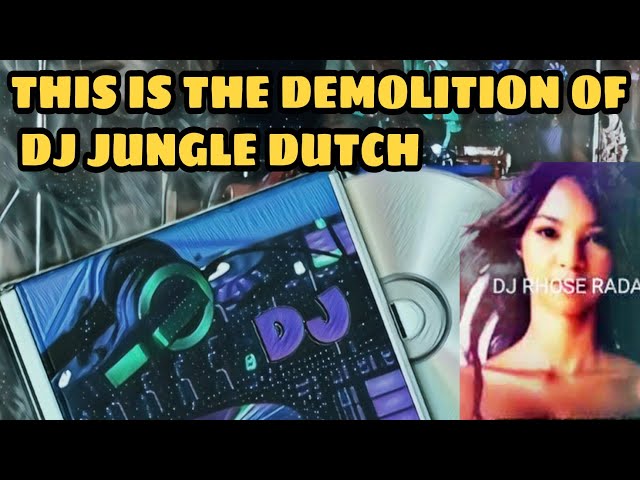 THIS IS THE DEMOLITION OF DJ JUNGLE DUTCH