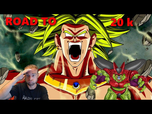 ROAD TO 20K CELL MAX LR DEMAIN ! BROLY DBZ MDL RIP NOS DS ! FARTM CHILL DRAGON BALL Z DOKKAN BATTLE