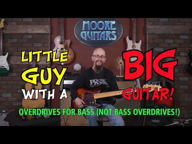 Little Guy With a Big Guitar - Overdrive Pedals for Bass (but not bass overdrives)