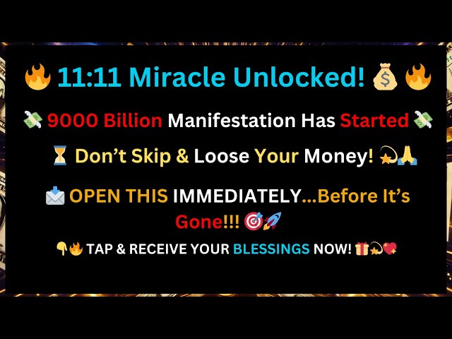 🚨 11:11 Miracle Unlocked! 💰 $9000 Billion Manifestation Has Started—Tap & Accept NOW! ✨