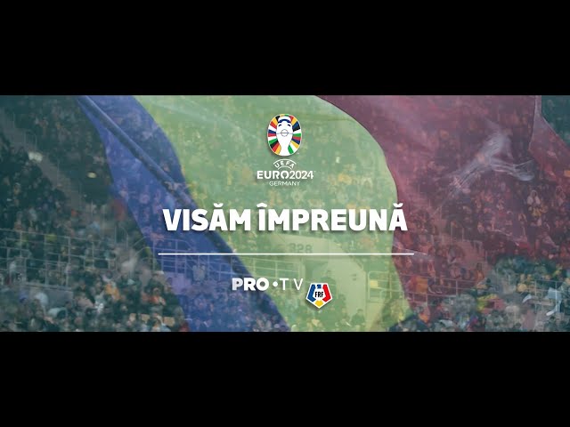 PRO TV X FRF – VISĂM ÎMPREUNĂ – IMNUL NAȚIONALEI LA EURO 2024