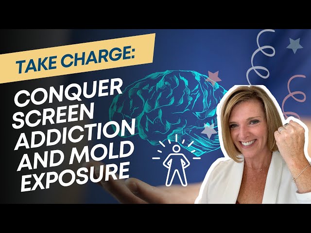 Take Charge: Conquer Screen Addiction and Mold Exposure