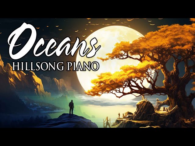 Oceans - Best Of Hillsong Instrumental Music On Piano - Music That Makes You Feel Positive & Calm