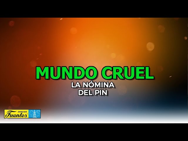 Mundo Cruel - La Nómina Del Pin (VIDEO LETRA)