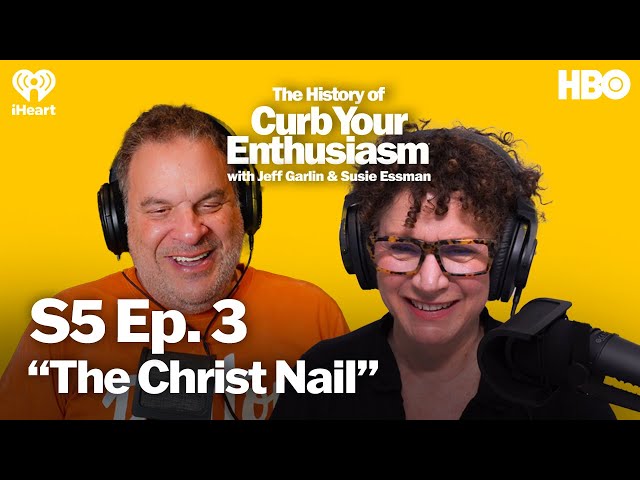 S5 Ep. 3 - “The Christ Nail”  | The History of Curb Your Enthusiasm